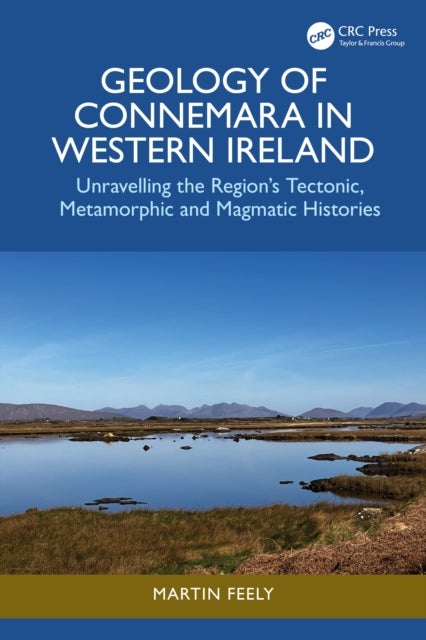 Geology of Connemara in Western Ireland - Unravelling the Region’s Tectonic, Metamorphic, and Magmatic Histories