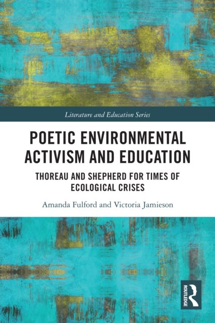 Poetic Environmental Activism and Education - Thoreau and Shepherd for Times of Ecological Crises