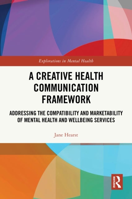 A Creative Health Communication Framework - Addressing the Compatibility and Marketability of Mental Health and Wellbeing Services