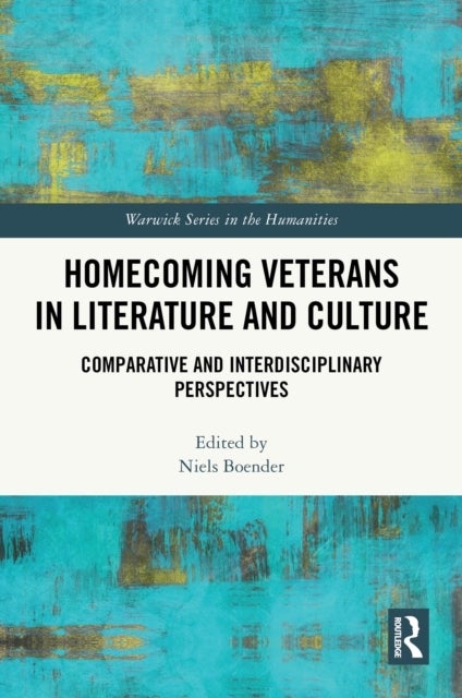 Homecoming Veterans in Literature and Culture - Comparative and Interdisciplinary Perspectives