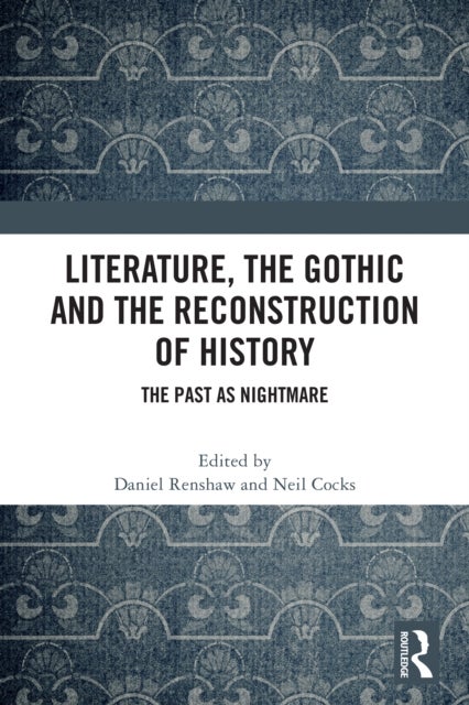 Literature, the Gothic and the Reconstruction of History - The Past as Nightmare