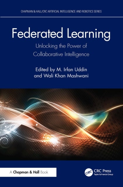 Federated Learning - Unlocking the Power of Collaborative Intelligence