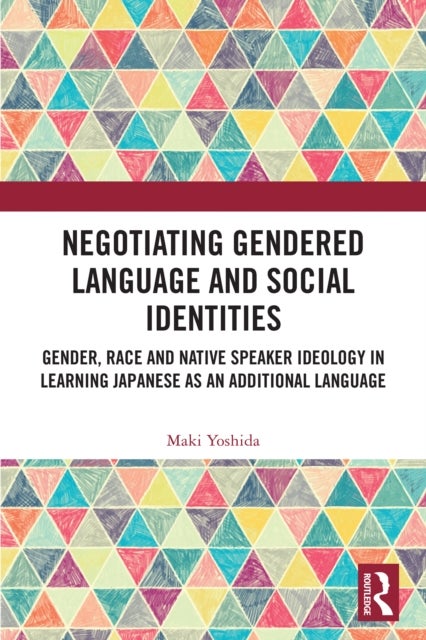 Negotiating Gendered Language and Social Identities - Gender, Race and Native Speaker Ideology in Learning Japanese as an Additional Language