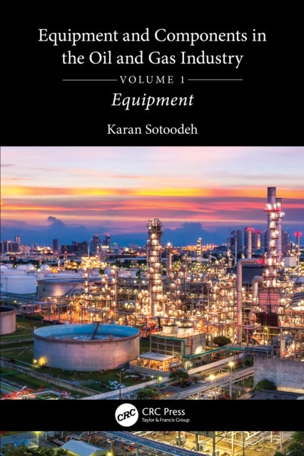 Equipment and Components in the Oil and Gas Industry Volume 1 - Equipment