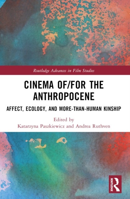 Cinema of/for the Anthropocene - Affect, Ecology, and More-Than-Human Kinship