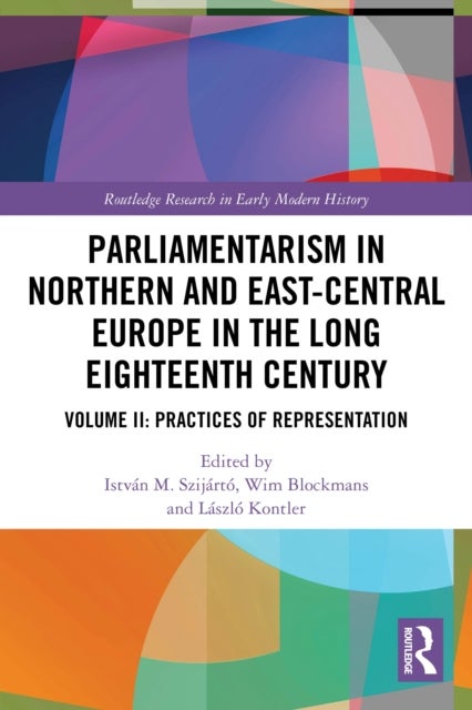 Parliamentarism in Northern and East-Central Europe in the Long Eighteenth Century - Volume II: Practices of Representation