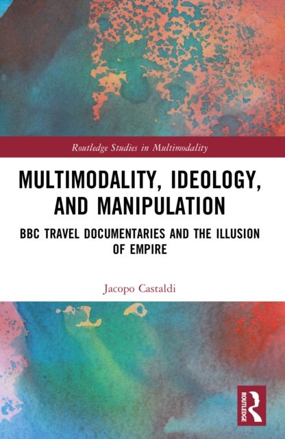 Multimodality, Ideology, and Manipulation - BBC Travel Documentaries and the Illusion of Empire