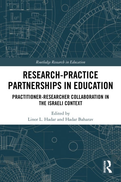 Research-Practice Partnerships in Education - Practitioner-Researcher Collaboration in the Israeli Context
