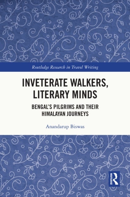 Inveterate Walkers, Literary Minds - Bengal’s Pilgrims and Their Himalayan Journeys