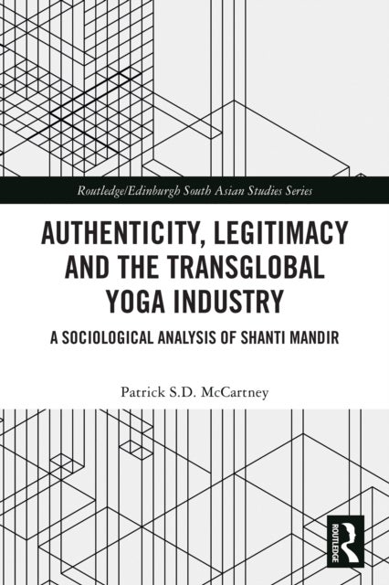 Authenticity, Legitimacy and the Transglobal Yoga Industry - A Sociological Analysis of Shanti Mandir
