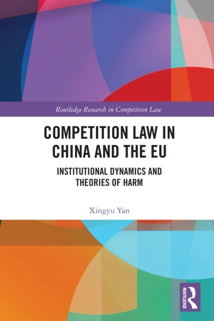 Competition Law in China and the EU - Institutional Dynamics and Theories of Harm