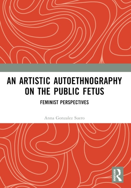 An Artistic Autoethnography on the Public Fetus - Feminist Perspectives