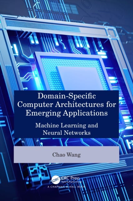 Domain-Specific Computer Architectures for Emerging Applications - Machine Learning and Neural Networks