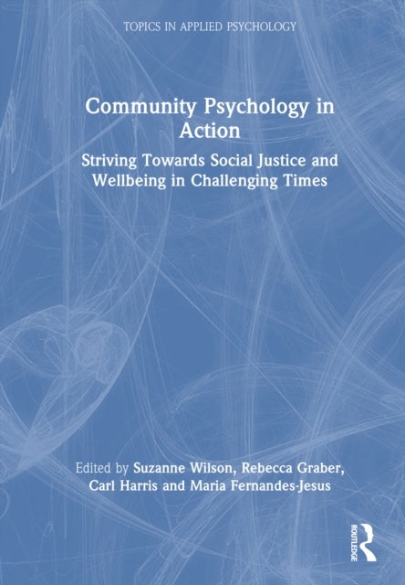 Community Psychology in Action - Striving Towards Social Justice and Wellbeing in Challenging Times
