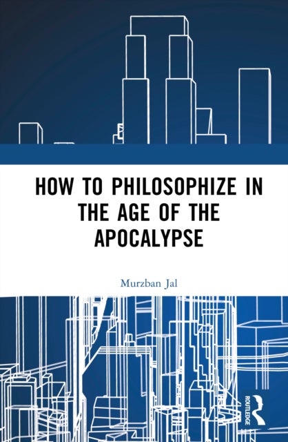 How to Philosophize in the Age of the Apocalypse