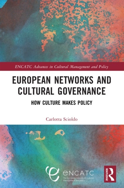 European Networks and Cultural Governance - How Culture Makes Policy