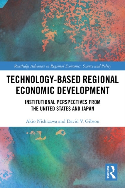 Technology-Based Regional Economic Development - Institutional Perspectives from the United States and Japan