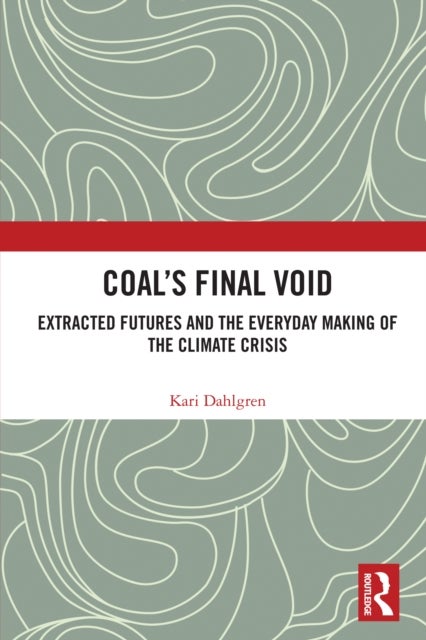 Coal’s Final Void - Extracted Futures and the Everyday Making of the Climate Crisis