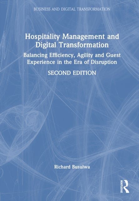 Hospitality Management and Digital Transformation - Balancing Efficiency, Agility and Guest Experience in the Era of Disruption