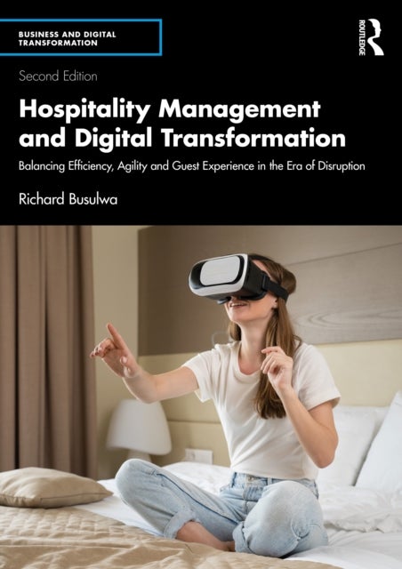 Hospitality Management and Digital Transformation - Balancing Efficiency, Agility and Guest Experience in the Era of Disruption