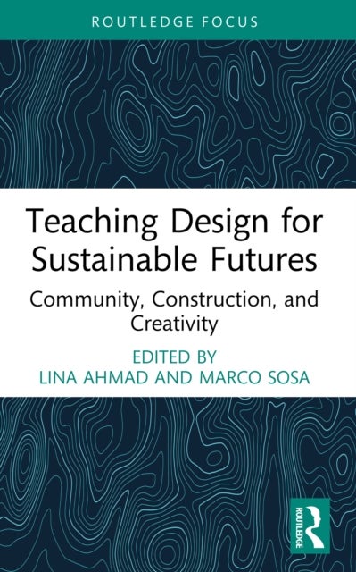 Teaching Design for Sustainable Futures - Community, Construction, and Creativity