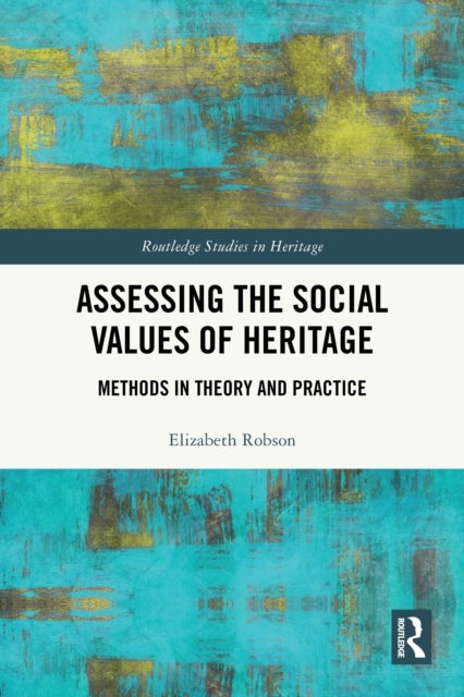 Assessing the Social Values of Heritage - Methods in Theory and Practice