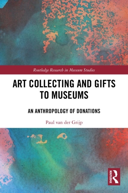 Art Collecting and Gifts to Museums - An Anthropology of Donations