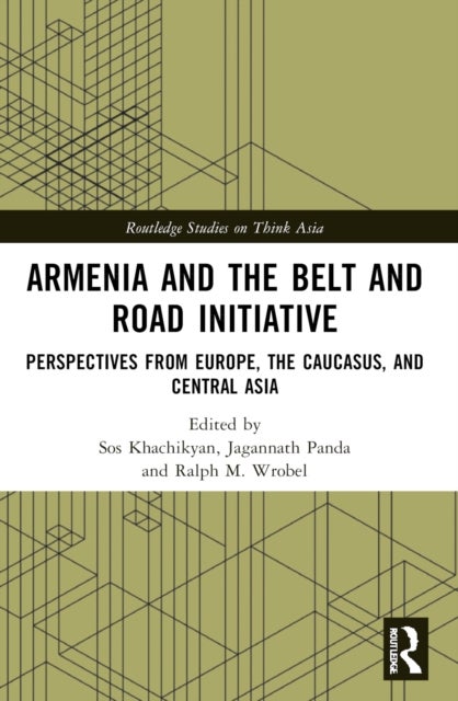 Armenia and the Belt and Road Initiative - Perspectives from Europe, the Caucasus, and Central Asia