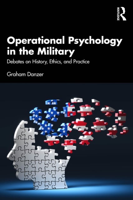 Operational Psychology in the Military - Debates in History, Ethics, and Practice
