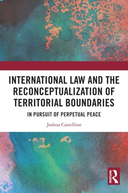 International Law and the Reconceptualization of Territorial Boundaries - In Pursuit of Perpetual Peace
