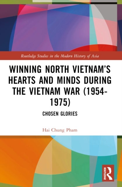 Winning North Vietnam’s Hearts and Minds during the Vietnam War (1954-1975) - Chosen Glories