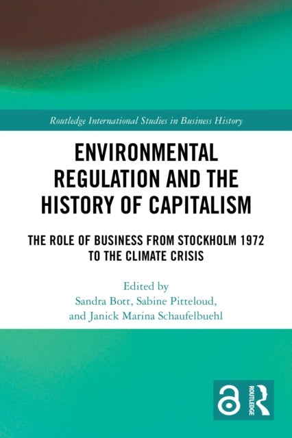Environmental Regulation and the History of Capitalism - The Role of Business from Stockholm 1972 to the Climate Crisis