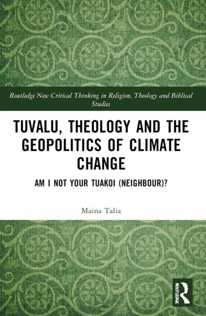 Tuvalu, Theology, and the Geopolitics of Climate Change - Am I Not Your Tuakoi (Neighbour)?