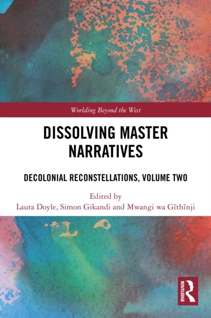 Dissolving Master Narratives - Decolonial Reconstellations, Volume Two