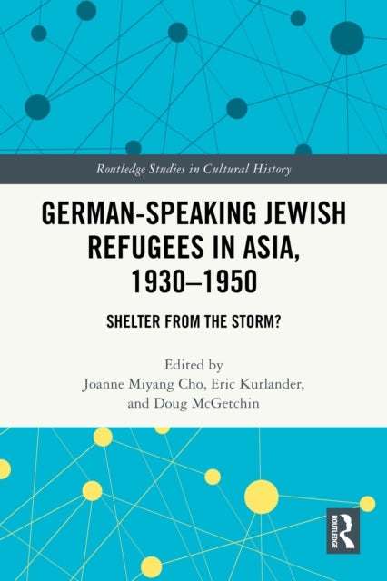 German-Speaking Jewish Refugees in Asia, 1930–1950 - Shelter from the Storm?