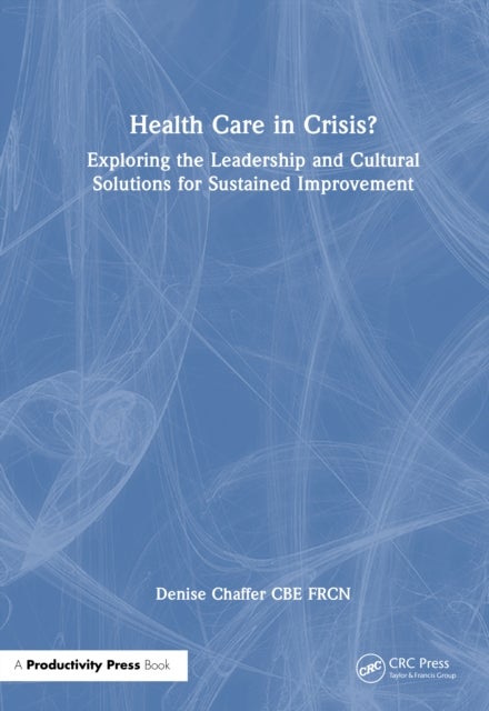 Health Care in Crisis? - Exploring the Leadership and Cultural Solutions for Sustained Improvement