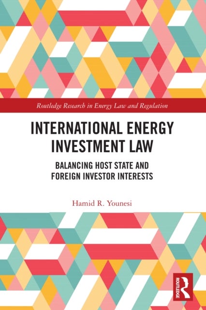 International Energy Investment Law - Balancing Host State and Foreign Investor Interests