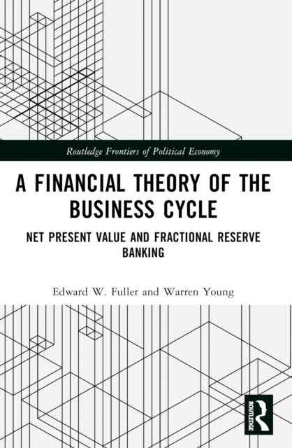 A Financial Theory of the Business Cycle - Net Present Value and Fractional Reserve Banking