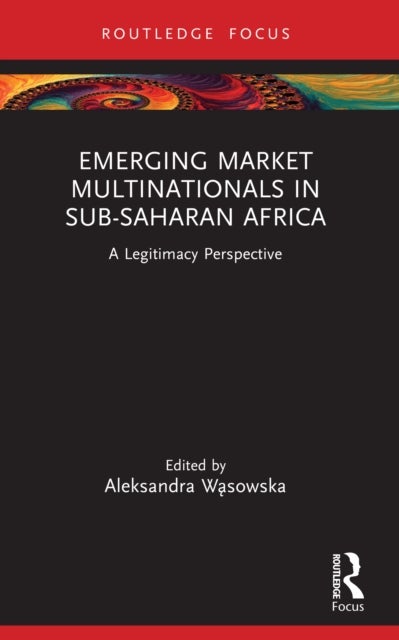 Emerging Market Multinationals in Sub-Saharan Africa - A Legitimacy Perspective