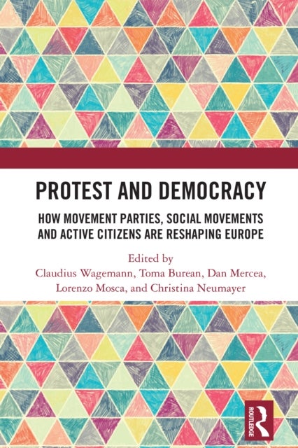 Protest and Democracy - How Movement Parties, Social Movements and Active Citizens Are Reshaping Europe