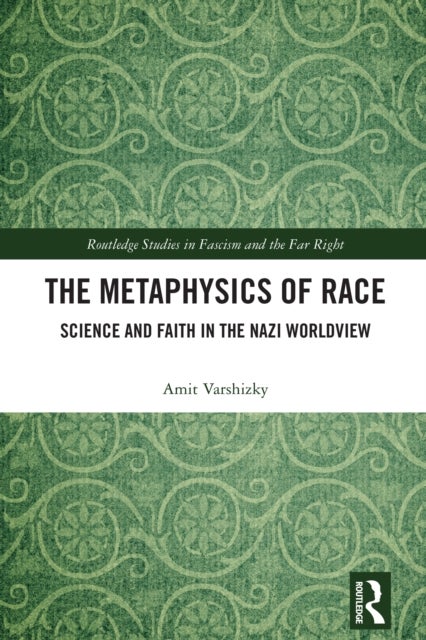 The Metaphysics of Race - Science and Faith in the Nazi Worldview
