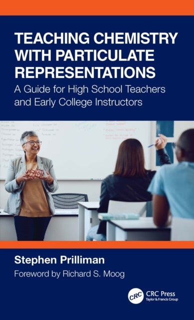 Teaching Chemistry with Particulate Representations - A Guide for High School Teachers and Early College Instructors