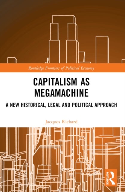 Capitalism as Megamachine - A New Historical, Legal and Political Approach