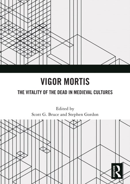 Vigor Mortis - The Vitality of the Dead in Medieval Societies