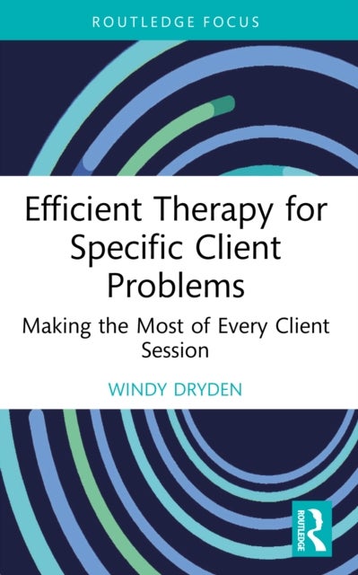 Efficient Therapy for Specific Client Problems - Making the Most of Every Client Session