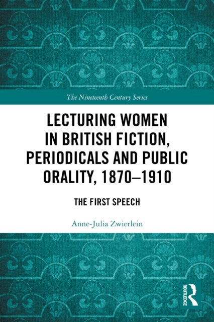 Lecturing Women in British Fiction, Periodicals and Public Orality, 1870–1910 - The First Speech