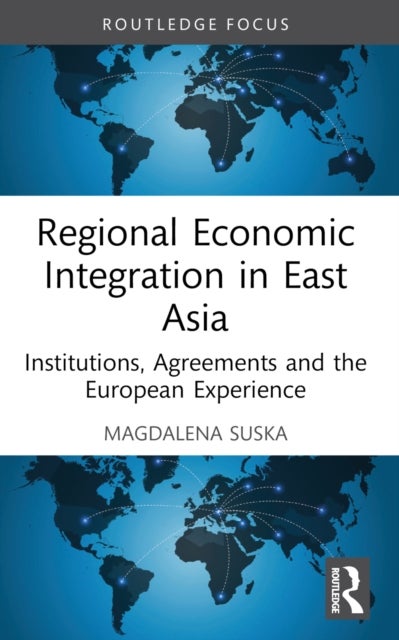 Regional Economic Integration in East Asia - Institutions, Agreements and the European Experience