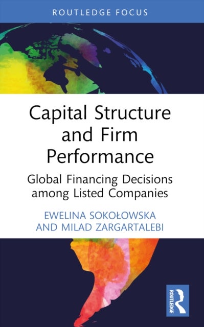 Capital Structure and Firm Performance - Global Financing Decisions among Listed Companies