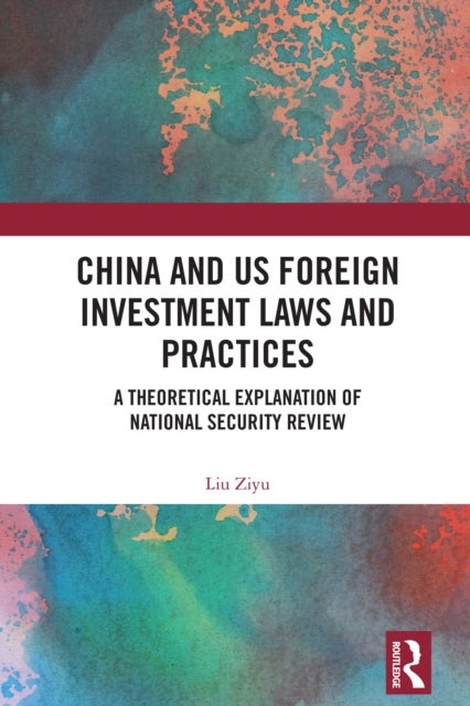 China and US Foreign Investment Laws and Practices - A Theoretical Explanation of National Security Review