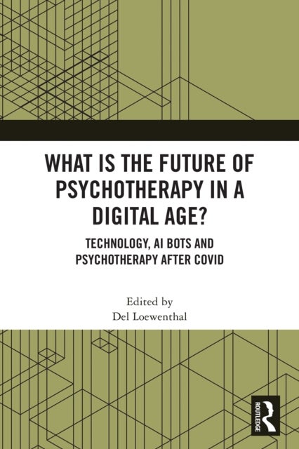 What is the Future of Psychotherapy in a Digital Age? - Technology, AI Bots and Psychotherapy After Covid